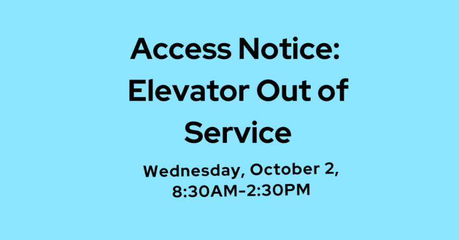 Text reads, "Access Notice: Elevator Out of Service. Wednesday October 2, 8:30AM-2:30PM"