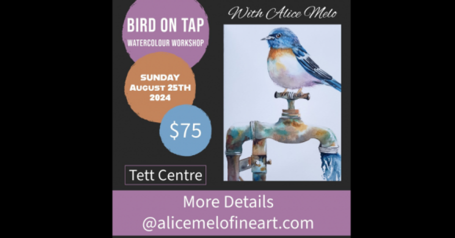 A blue bird sits on a tap. Text reads &quot;Bird on Tap Watercolour Workshop. With Artist Alice Melo. Sunday, August 25. Tett Centre. More Details www.alicemelofineart.com&quot;