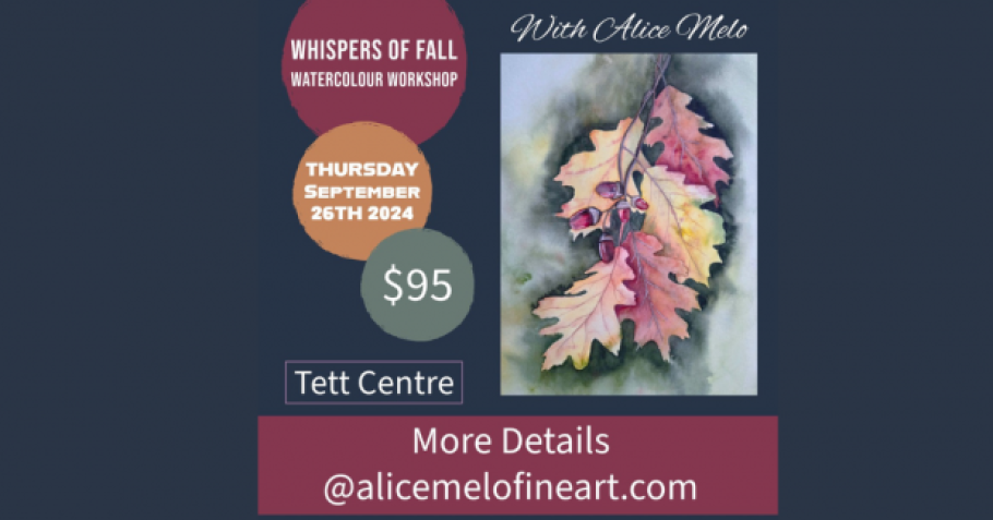 Watercolour painting of leaves in fall colour. Text reads, &quot;Whispers of Fall Watercolour Workshop. With Alice Melo. Thursday, September 26. Tett Centre. More details @alicemelofineart.com&quot;