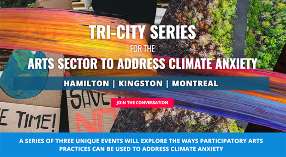 Image of placards outside with multicoloured paint swooshes overlaid. Text reads, &quot;Tri City Series for the Arts Sector to Address Climate Anxiety. Hamilton | Kingston | Montreal. A series of three unique events will explore the ways participatory arts practices can be used to address climate anxiety&quot;