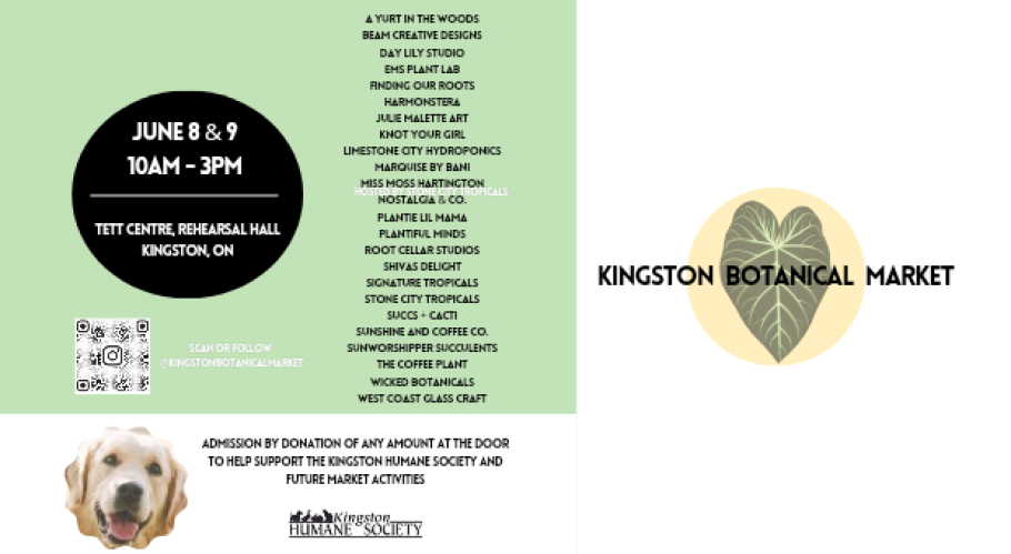 June 8 &amp; 9, 10AM - 3PM, Tett Centre Rehearsal Hall, Kingston Botanical Market Donation of any amount at the door to help support the Kingston Humane Society and future market activities. A picture of a golden retriever. A long list of market vendors. 
