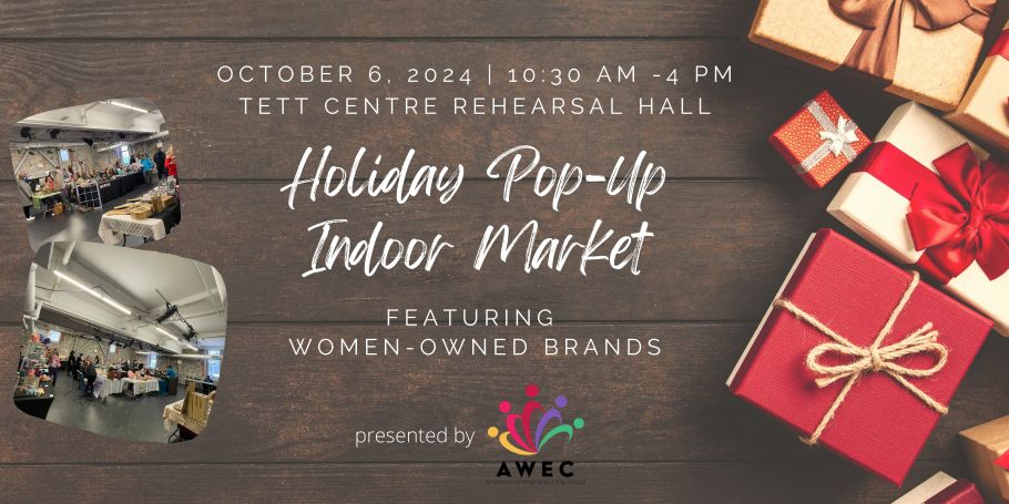 Text reads, "Holiday Pop-Up Indoor Market Featuring Women-Owned Brands. October 6, 2024, 10:30AM - 4PM" with the AWEC logo. On the right are stock images of photos, on the left are inset images of markets at the Tett Centre. 