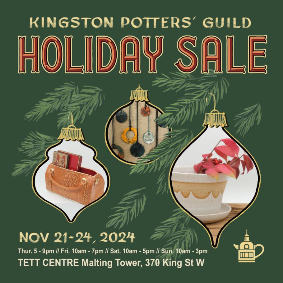 A green background with 3 images of pottery framed as ornaments. Text reads, "Kingston Potters Guild Holiday Sale. Nov 21-24, 2024, Tett Centre Malting Tower, 370 King St. West.
