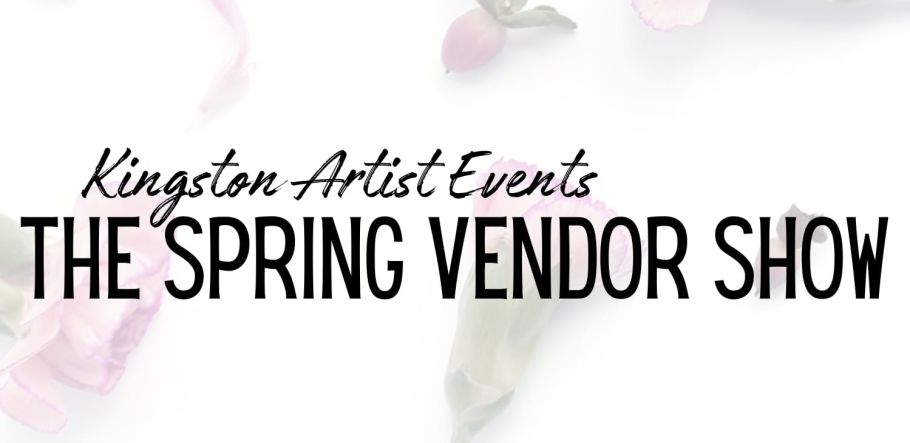 Text reads "Kingston Artist Events: The Spring Vendor Show" over a soft, floral background. Elegant script and bold fonts convey a creative, inviting tone.