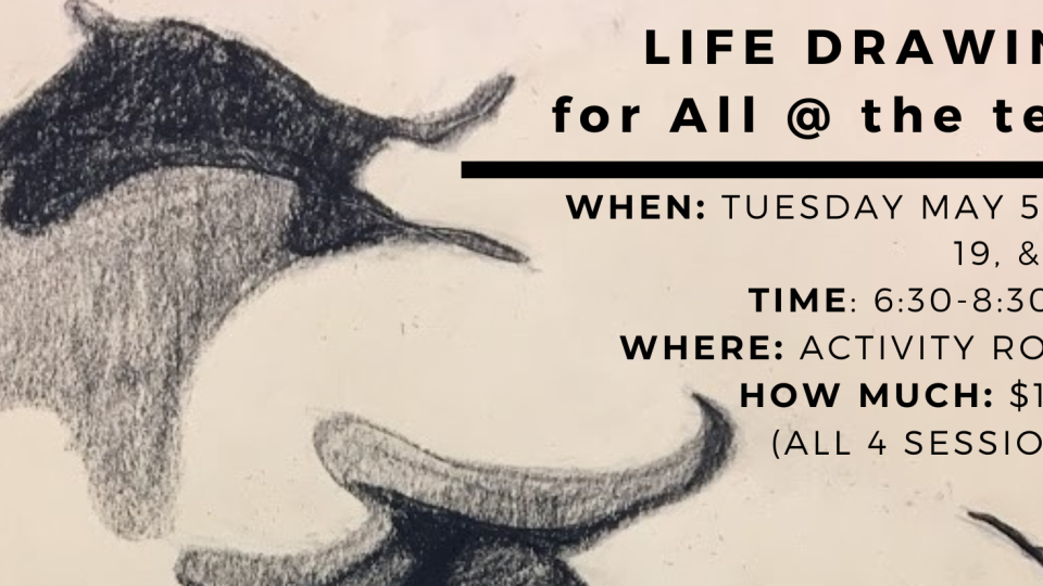 Charcoal drawing of abstract shapes on the left with event details on the right: "Life Drawing for All @ the tett" on Tuesdays in May, 6:30-8:30 PM, $100.