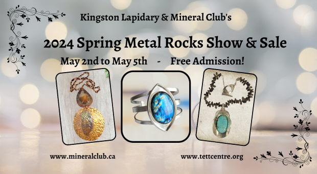 The Kingston Lapidary and Mineral Club Metal Rocks Spring Sale at the Tett May 2 - 5, 2024